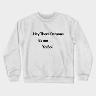 Hey there demons, its me, ya boi Crewneck Sweatshirt